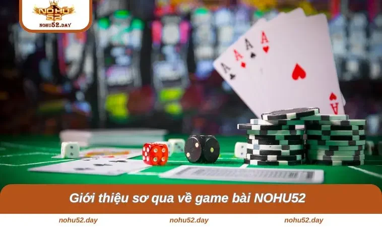 Giới thiệu sơ qua về game bài NOHU52