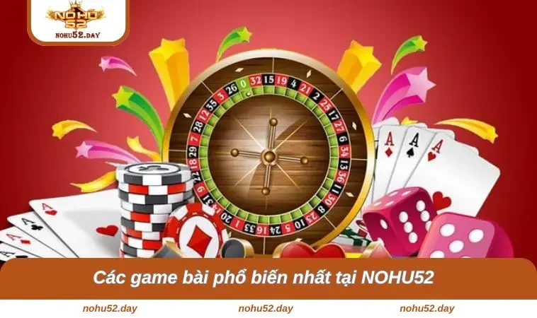 Các game bài phổ biến nhất tại NOHU52