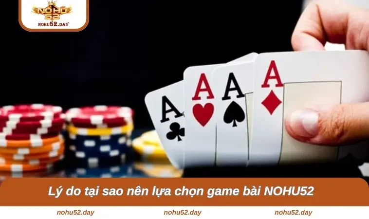 Lý do tại sao nên lựa chọn game bài NOHU52