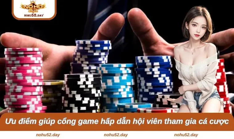 Ưu điểm giúp cổng game hấp dẫn hội viên tham gia cá cược