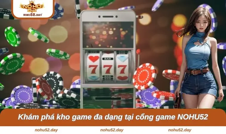 Khám phá kho game đa dạng tại cổng game NOHU52