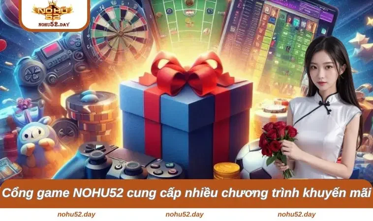 Cổng game NOHU52 cung cấp nhiều chương trình khuyến mãi hấp dẫn